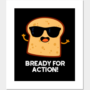 Bready For Action Cute Bread Pun Posters and Art